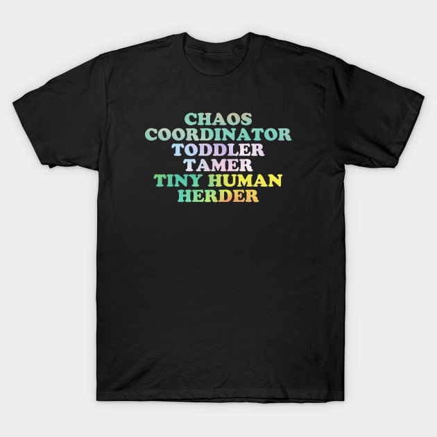 Chaos Coordinator -toddler tamer - tiny human herder T-Shirt by SUMAMARU